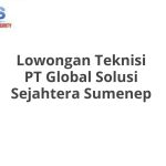 Lowongan Teknisi PT Global Solusi Sejahtera Sumenep Terbaru [Cepat]