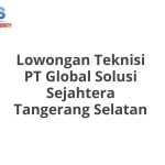 Lowongan Teknisi PT Global Solusi Sejahtera Tangerang Selatan Tahun 2026