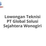 Lowongan Teknisi PT Global Solusi Sejahtera Wonogiri Tahun 2026 [Resmi]