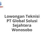Lowongan Teknisi PT Global Solusi Sejahtera Wonosobo Terbaru [Cepat]