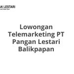Lowongan Telemarketing PT Pangan Lestari Balikpapan Terbaru 2026