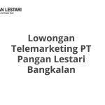 Lowongan Telemarketing PT Pangan Lestari Bangkalan Tahun 2026 [Resmi]