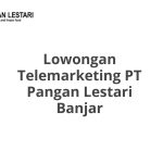 Lowongan Telemarketing PT Pangan Lestari Banjar Tahun 2026 [Resmi]