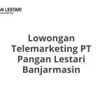 Lowongan Telemarketing PT Pangan Lestari Banjarmasin Tahun 2026