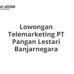 Lowongan Telemarketing PT Pangan Lestari Banjarnegara Tahun 2026 [Resmi]