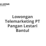 Lowongan Telemarketing PT Pangan Lestari Bantul Tahun Ini [Update]
