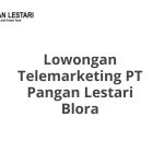 Lowongan Telemarketing PT Pangan Lestari Blora Terbaru [Cepat]
