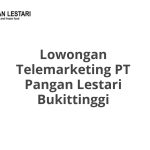 Lowongan Telemarketing PT Pangan Lestari Bukittinggi Tahun 2026 [Resmi]