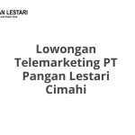 Lowongan Telemarketing PT Pangan Lestari Cimahi Tahun 2026 [Update]