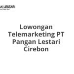 Lowongan Telemarketing PT Pangan Lestari Cirebon Tahun 2026 [Update]