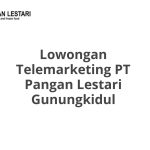 Lowongan Telemarketing PT Pangan Lestari Gunungkidul Terbaru [Cepat]