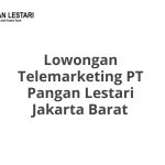 Lowongan Telemarketing PT Pangan Lestari Jakarta Barat Tahun 2026 [Apply]