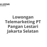 Lowongan Telemarketing PT Pangan Lestari Jakarta Selatan Tahun 2026