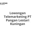 Lowongan Telemarketing PT Pangan Lestari Kuningan Tahun 2026