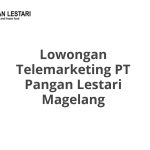 Lowongan Telemarketing PT Pangan Lestari Magelang Tahun 2026 [Apply]
