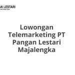 Lowongan Telemarketing PT Pangan Lestari Majalengka Terbaru 2026