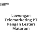 Lowongan Telemarketing PT Pangan Lestari Mataram Tahun 2026 [Cepat]