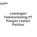 Lowongan Telemarketing PT Pangan Lestari Pacitan Tahun 2026