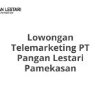 Lowongan Telemarketing PT Pangan Lestari Pamekasan Terbaru [Cepat]