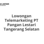 Lowongan Telemarketing PT Pangan Lestari Tangerang Selatan Tahun 2026 [Update]