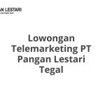 Lowongan Telemarketing PT Pangan Lestari Tegal Tahun 2026 [Update]