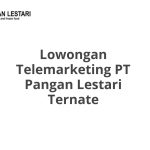 Lowongan Telemarketing PT Pangan Lestari Ternate Tahun Ini [Update]