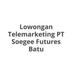 Lowongan Telemarketing PT Soegee Futures Batu Tahun 2026