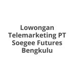 Lowongan Telemarketing PT Soegee Futures Bengkulu Tahun 2026