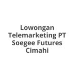 Lowongan Telemarketing PT Soegee Futures Cimahi Tahun 2026 [Apply]