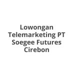Lowongan Telemarketing PT Soegee Futures Cirebon Tahun 2026 [Resmi]