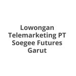 Lowongan Telemarketing PT Soegee Futures Garut Terbaru 2026