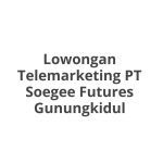 Lowongan Telemarketing PT Soegee Futures Gunungkidul Tahun 2026