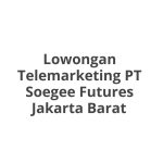 Lowongan Telemarketing PT Soegee Futures Jakarta Barat Tahun 2026