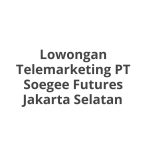 Lowongan Telemarketing PT Soegee Futures Jakarta Selatan Terbaru [Cepat]