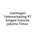 Lowongan Telemarketing PT Soegee Futures Jakarta Timur Tahun 2026 [Apply]