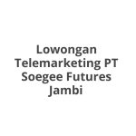Lowongan Telemarketing PT Soegee Futures Jambi Tahun 2026 [Resmi]
