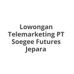 Lowongan Telemarketing PT Soegee Futures Jepara Tahun 2026
