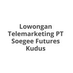 Lowongan Telemarketing PT Soegee Futures Kudus Tahun 2026 [Update]