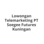 Lowongan Telemarketing PT Soegee Futures Kuningan Tahun 2026