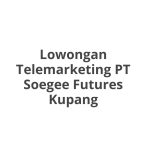 Lowongan Telemarketing PT Soegee Futures Kupang Tahun 2026 [Apply]