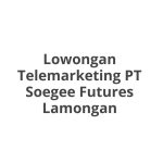 Lowongan Telemarketing PT Soegee Futures Lamongan Tahun 2026 [Resmi]