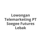 Lowongan Telemarketing PT Soegee Futures Lebak Tahun 2026