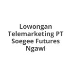 Lowongan Telemarketing PT Soegee Futures Ngawi Tahun Ini [Update]