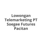 Lowongan Telemarketing PT Soegee Futures Pacitan Terbaru [Cepat]