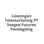 Lowongan Telemarketing PT Soegee Futures Pandeglang Tahun 2026 [Apply]