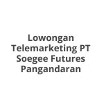 Lowongan Telemarketing PT Soegee Futures Pangandaran Tahun 2026