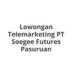 Lowongan Telemarketing PT Soegee Futures Pasuruan Tahun 2026 [Apply]