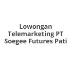 Lowongan Telemarketing PT Soegee Futures Pati Tahun 2026 [Cepat]