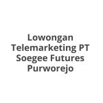 Lowongan Telemarketing PT Soegee Futures Purworejo Terbaru [Cepat]
