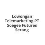 Lowongan Telemarketing PT Soegee Futures Serang Tahun 2026 [Apply]